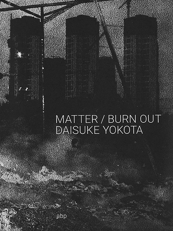 横田大輔: MATTER / BURN OUT – NEUTRAL BOOKS