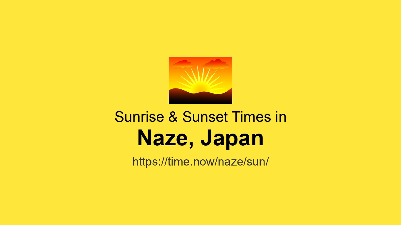 Sunrise & Sunset Times Today for Naze, Japan | Time.now