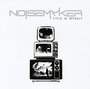 NOISE MAKER ／ TITLE IS MYSELF [廃盤] [CD] [シングル] - CDJournal
