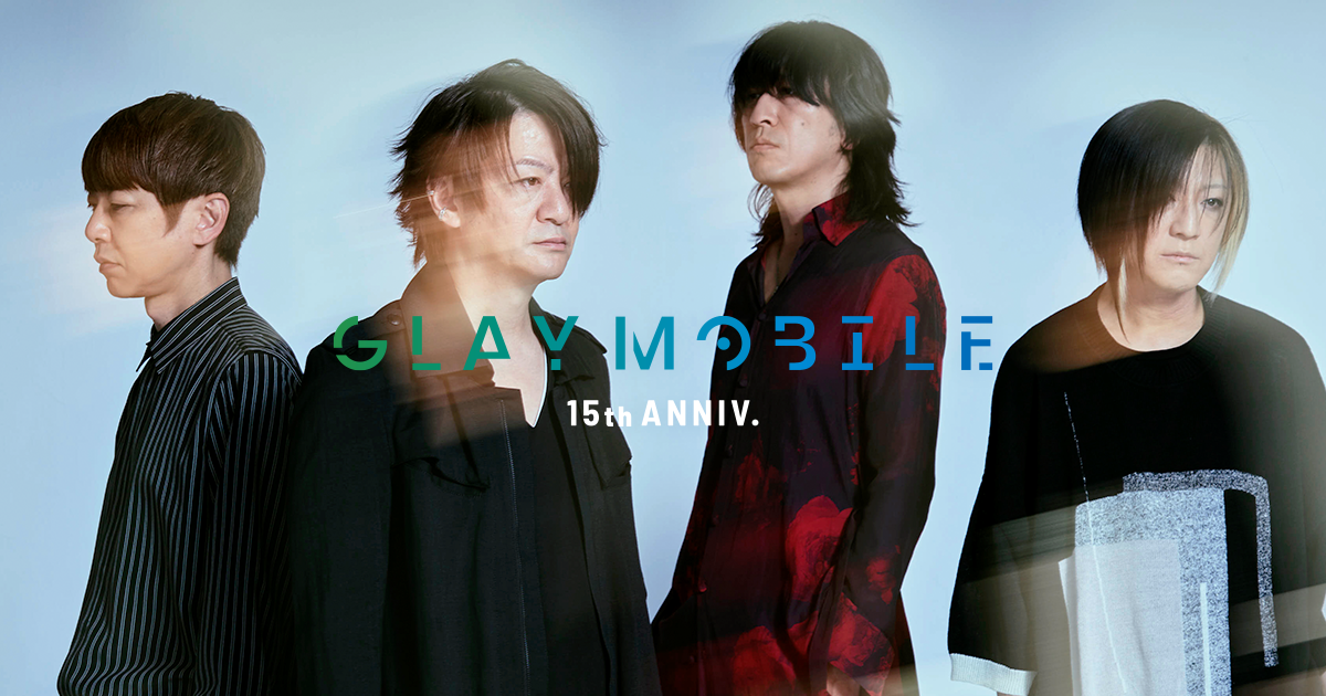 GLAY MOBILE 15th ANNIV. | GLAY Official Mobile Site