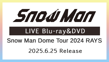 期間限定10%OFF】「Snow Man Dome Tour 2024 RAYS」Blu-ray＆DVD