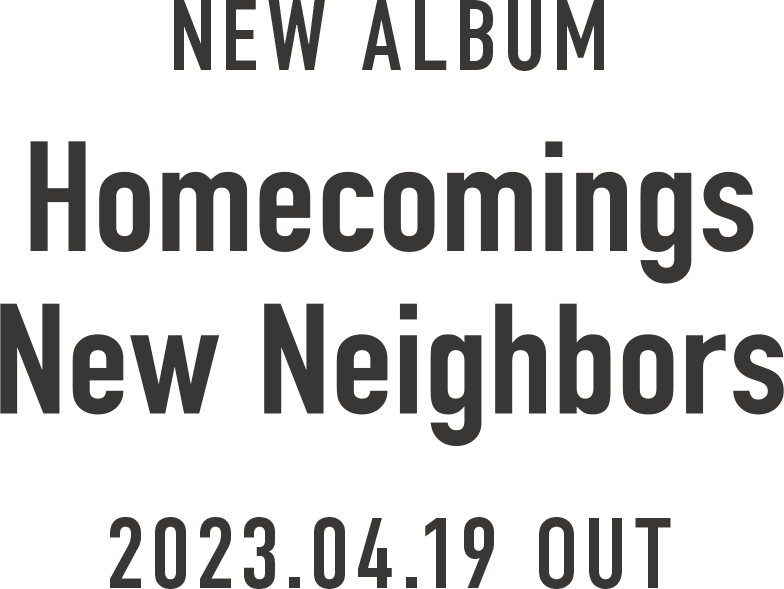 Homecomings「New Neighbors」特設サイト | Homecomings