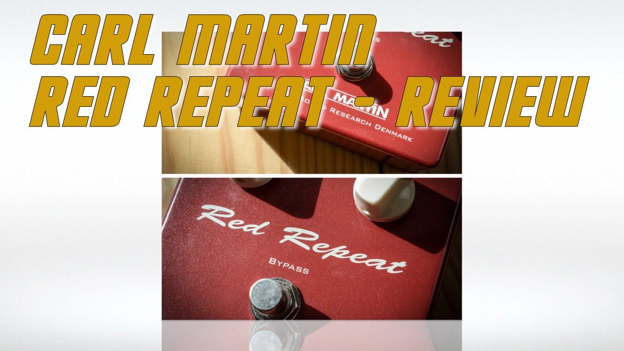 Carl Martin Red Repeat - Analog Delay Pedal Review - YouTube