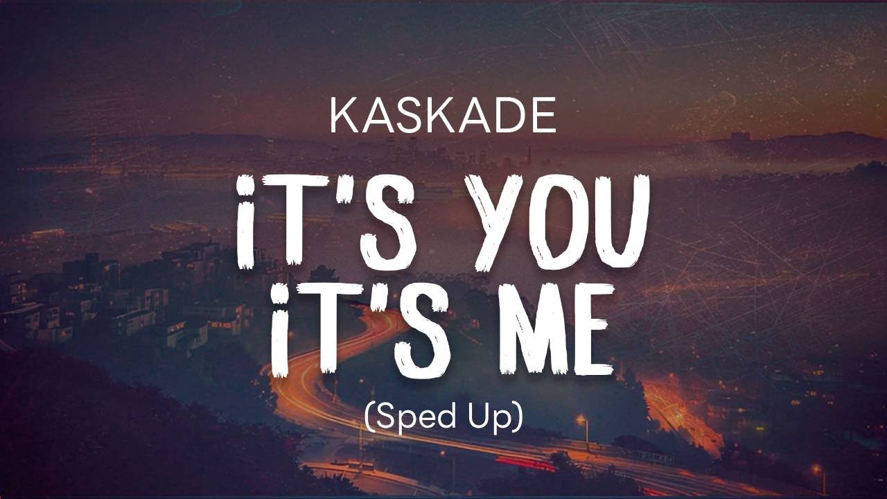 Kaskade – It's You, It's Me (Sped Up) - YouTube