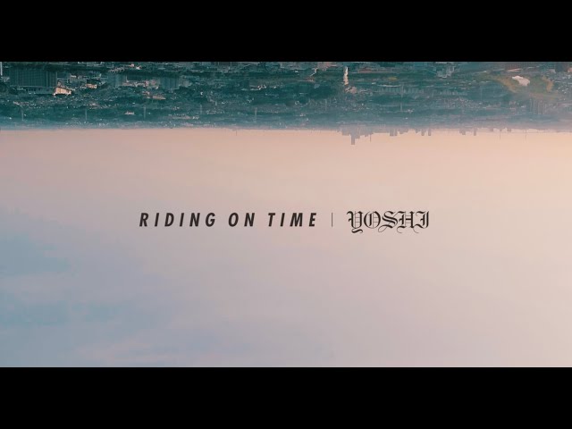 YOSHI - RIDING ON TIME (OFFICIAL MUSIC VIDEO) - YouTube