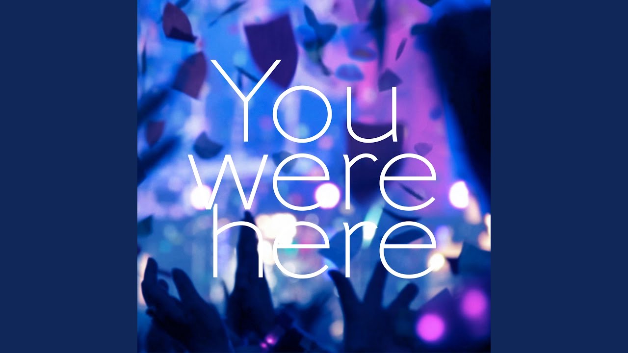 You Were Here - YouTube