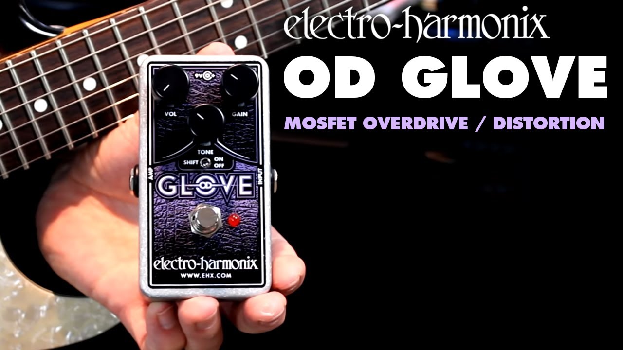 OD Glove | MOSFET Overdrive / Distortion - Electro-Harmonix