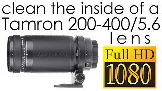 Tamron 200-400mm f/5.6 AF LD 75DE clean the lens inside - YouTube