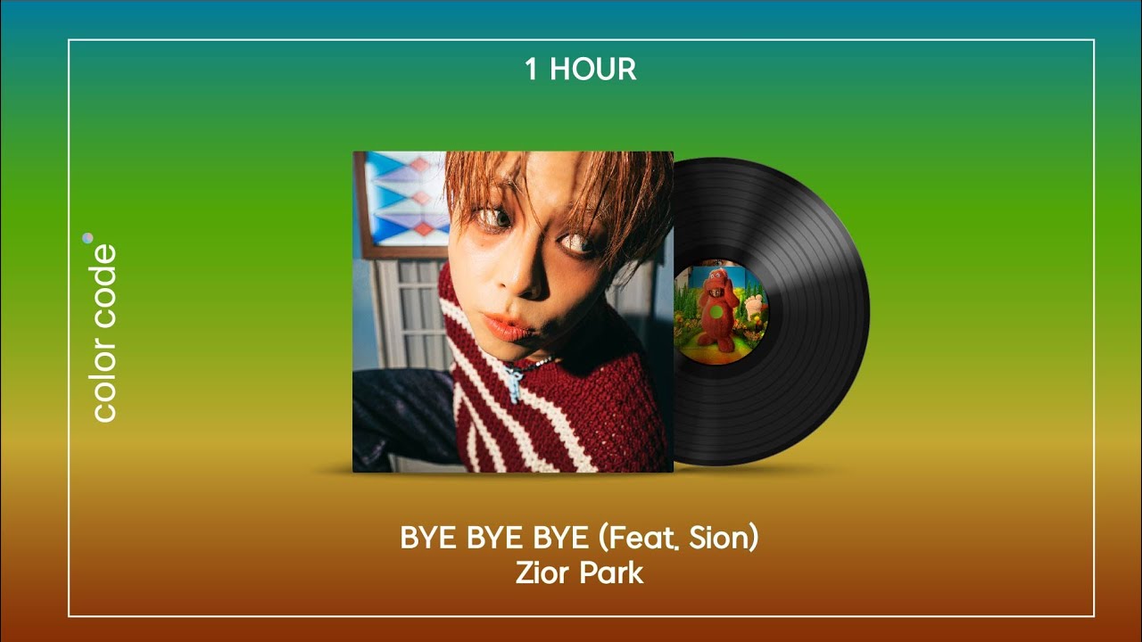 Zior Park - BYE BYE BYE (Feat. Sion) [1시간 / 반복재생] - YouTube