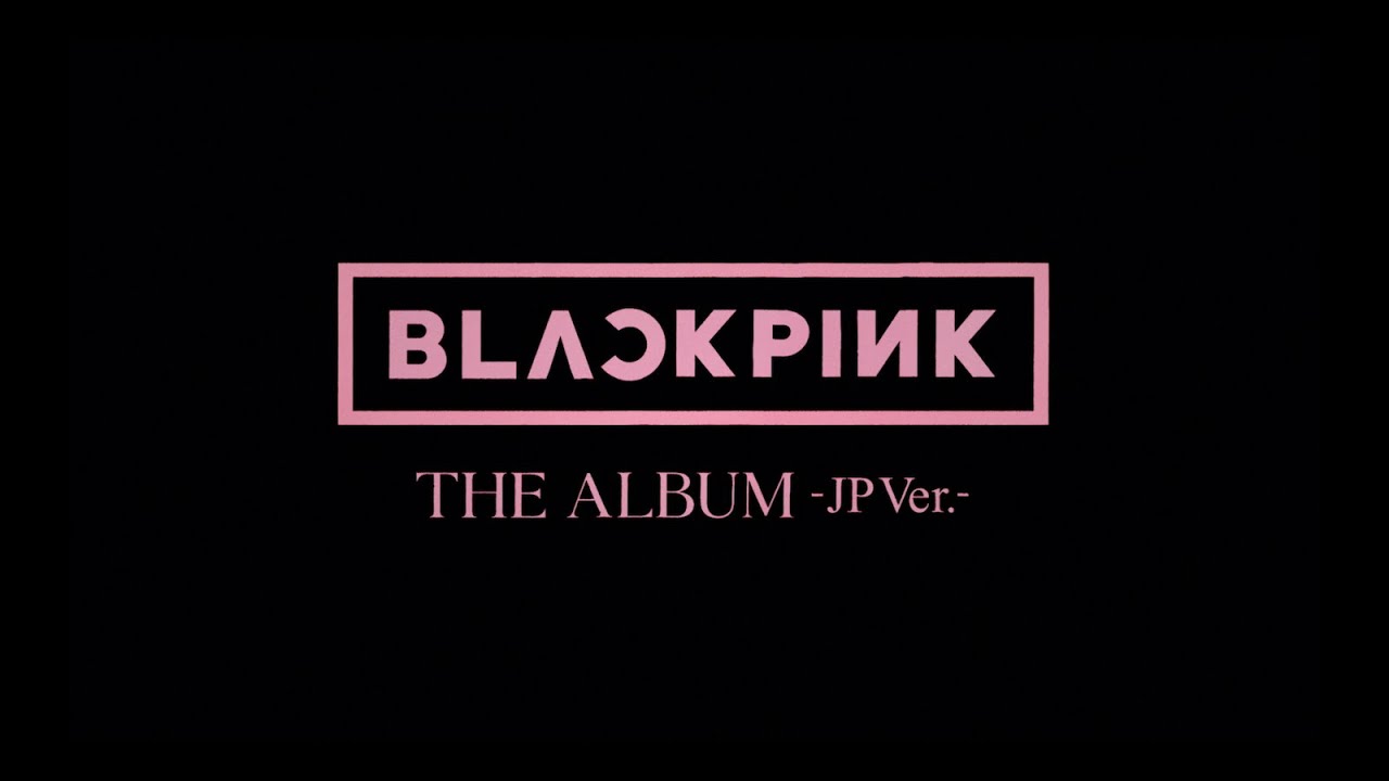 BLACKPINK - JAPAN 1st FULL ALBUM 「THE ALBUM -JP Ver.-」 - YouTube