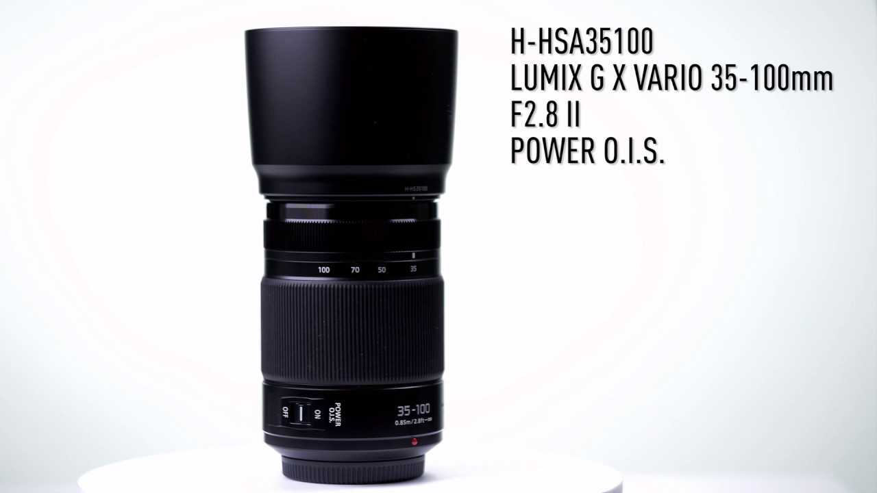 Introducing LUMIX G X VARIO 35-100mm /F2.8 II / POWER O.I.S. [H