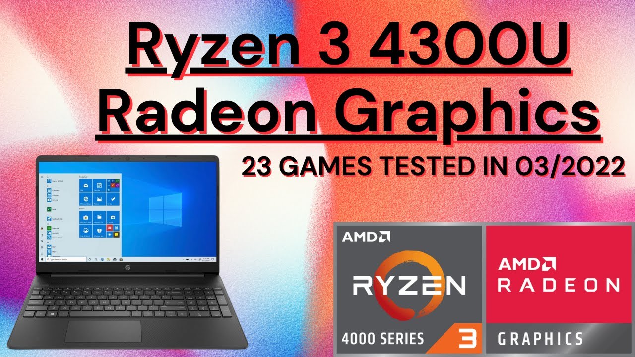 AMD Ryzen 3 4300U  Radeon Graphics  23 GAMES TESTED IN 03/2022