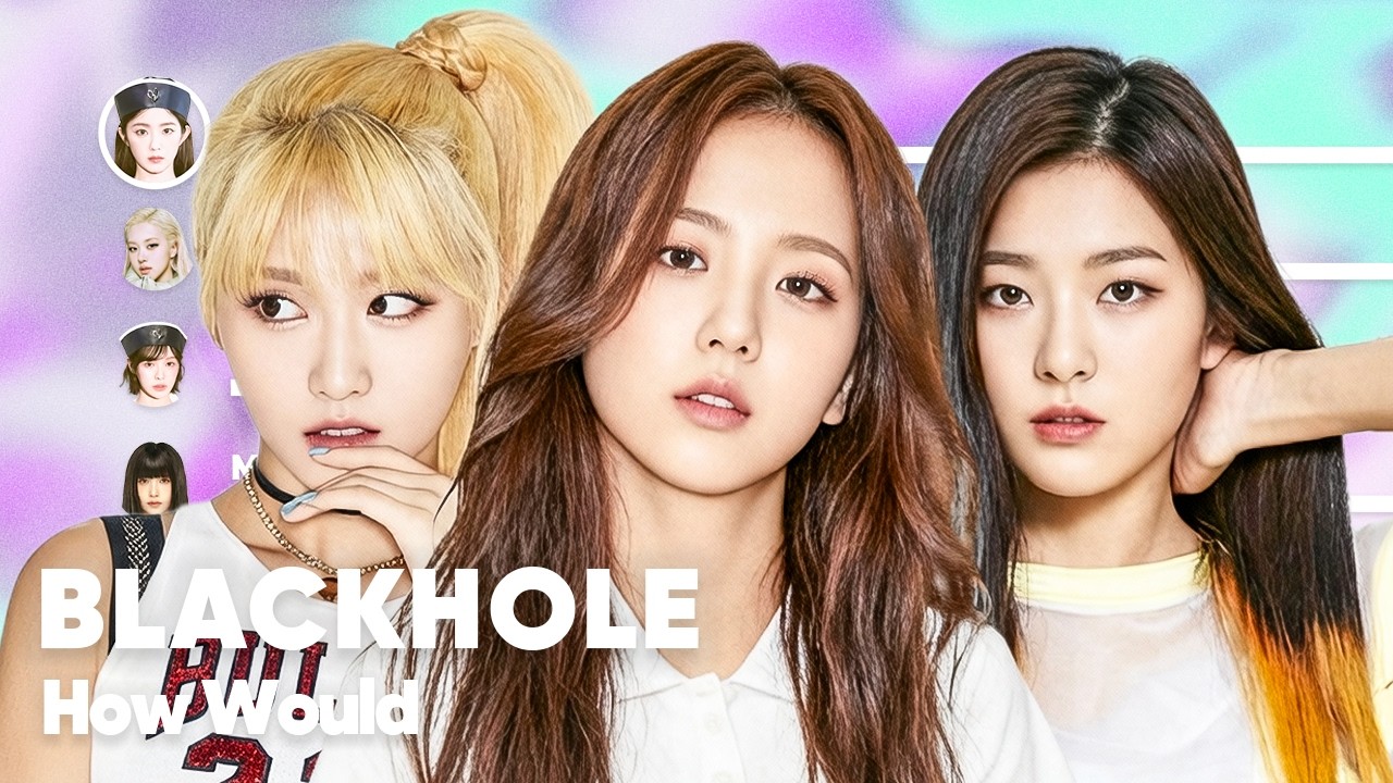 How Would BLACKPINK, TWICE and Red Velvet sing 'BLACKHOLE' (by IVE
