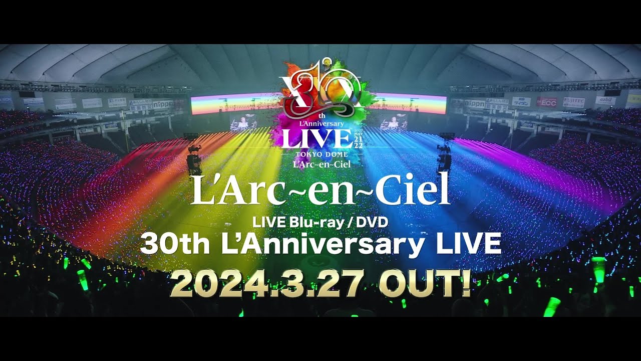 L'Arc〜en〜Ciel「30th L'Anniversary LIVE」LIVE Blu-ray / DVD SPOT