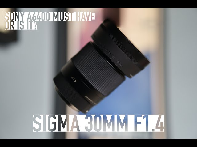 Sigma 30mm 1.4 - Sony A6400 Must Have Or Is It? - YouTube