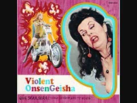 Violent Onsen Geisha - Que Sera, Sera (Things Go From Bad To Worse