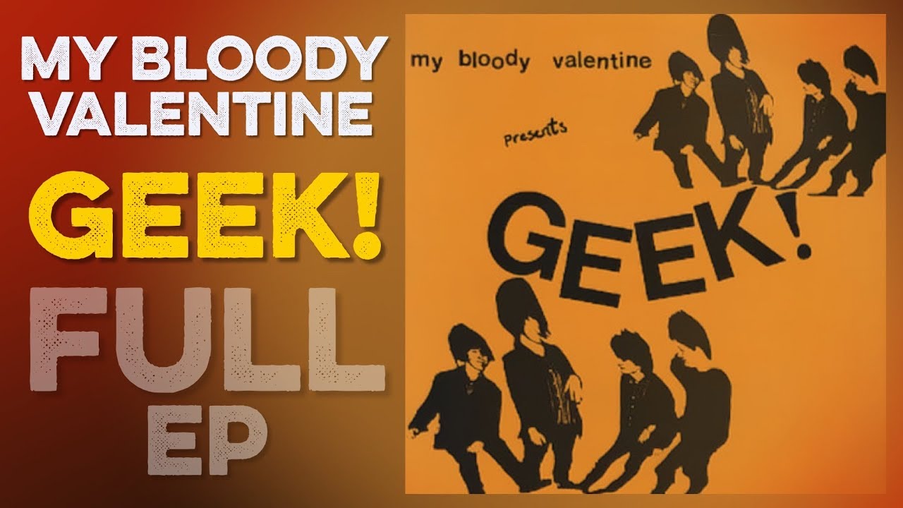 MY BLOODY VALENTINE: Geek! (Full EP) (1985) High Definition