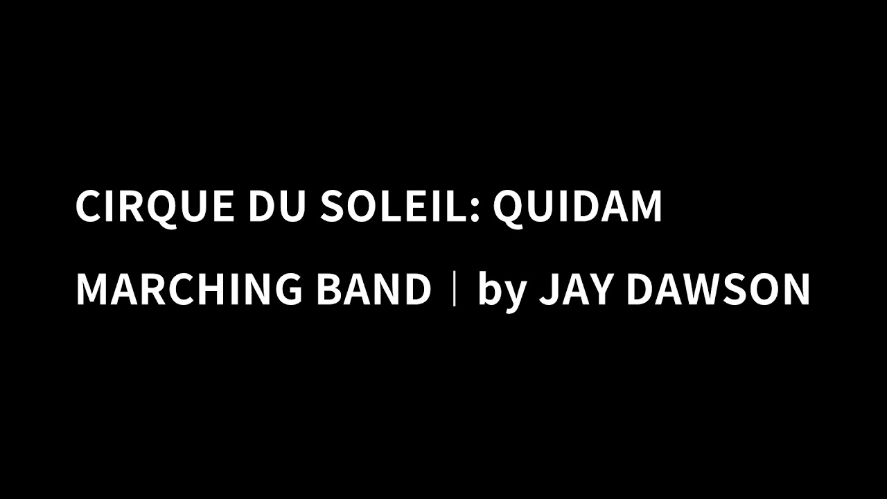 CIRQUE DU SOLEIL: QUIDAM ︱MARCHING BAND︱JAY DAWSON - YouTube