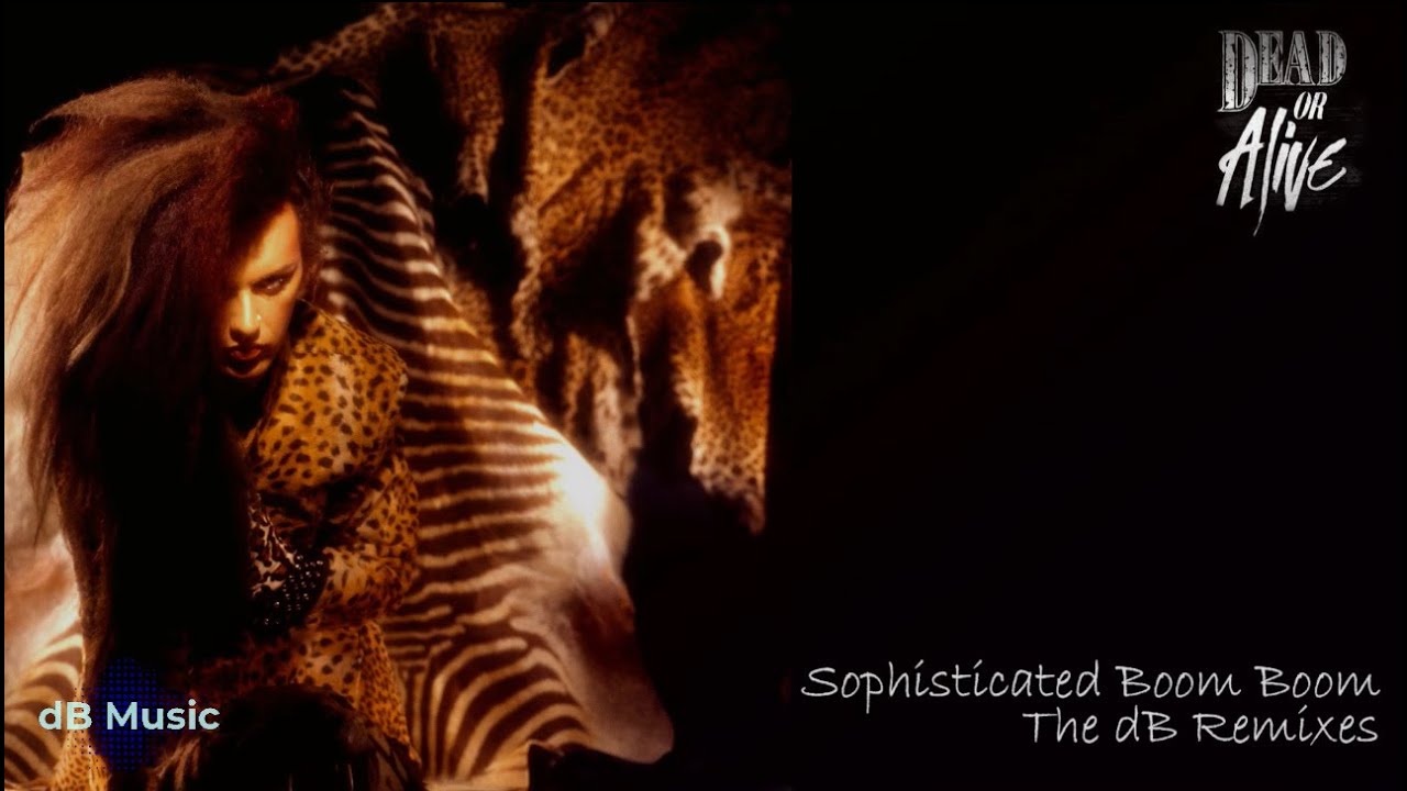 Dead Or Alive - Sophisticated Boom Boom - The dB Remixes - YouTube