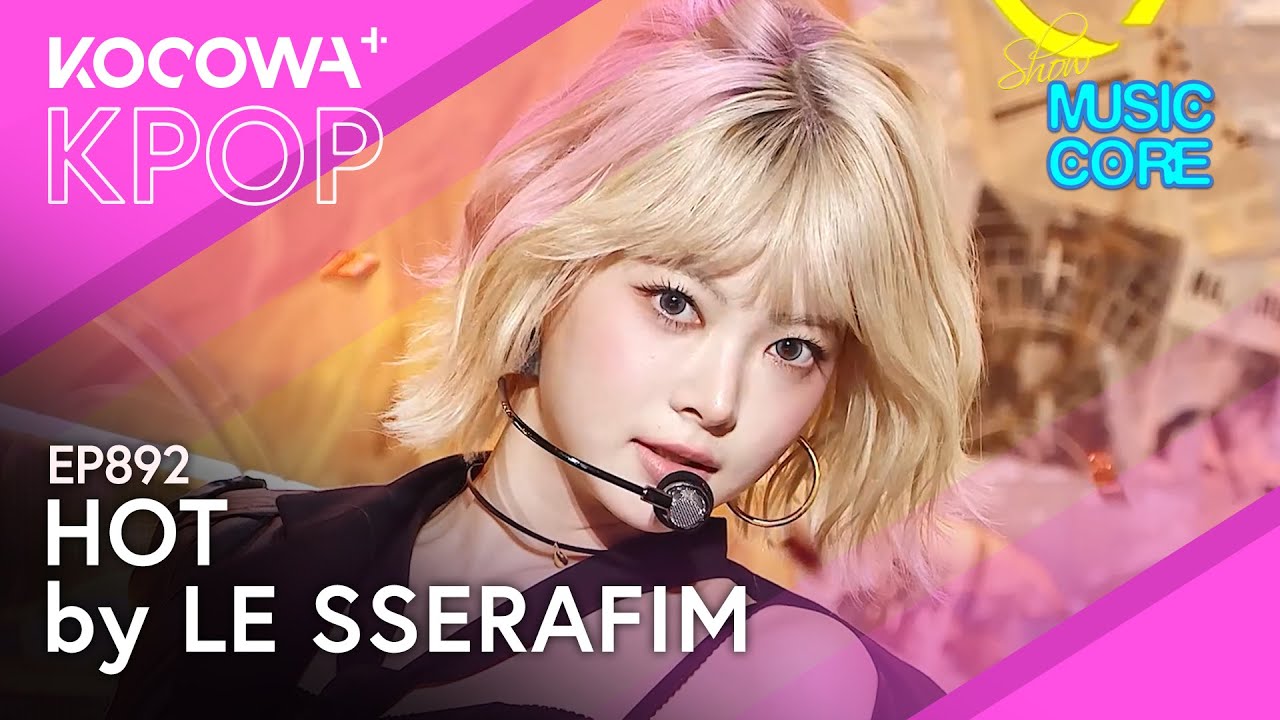 LE SSERAFIM - Hot l Show! Music Core EP892 | KOCOWA+ - YouTube