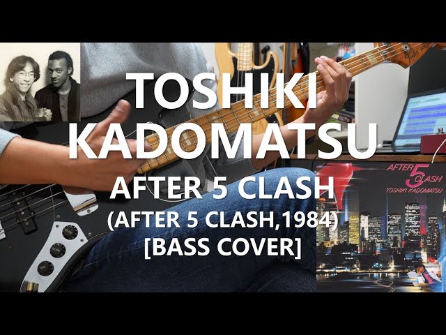 角松敏生 Toshiki Kadomatsu - After 5 Clash【Bass Cover】with