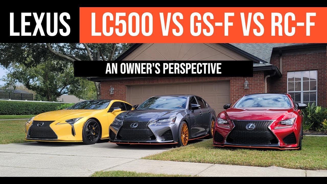 Lexus LC500 vs GS-F vs RC-F: An Owner's Perspective - YouTube