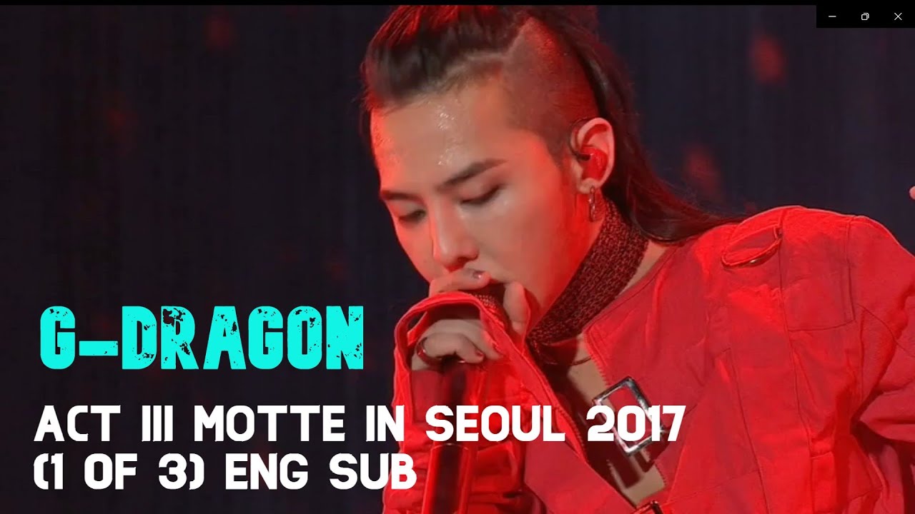 G-DRAGON - [1 of 3] 2017 ACT III MOTTE IN SEOUL eng sub - YouTube