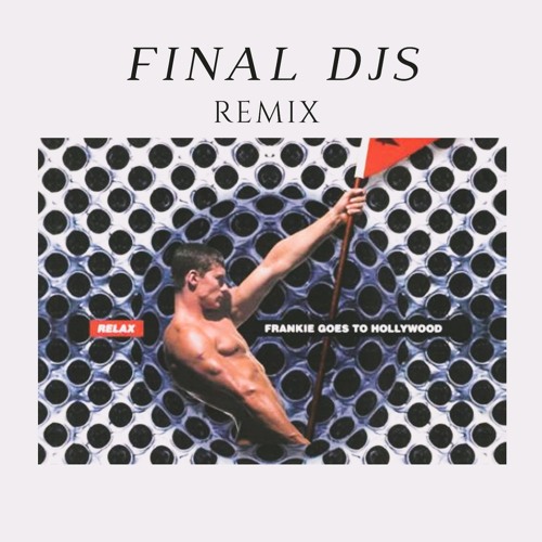 Listen to Frankie Goes To Hollywood - Relax (FINAL DJS Remix