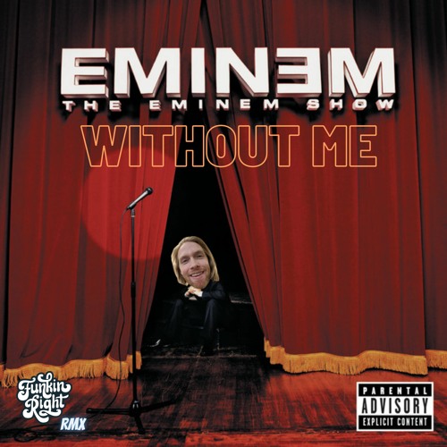 Stream Eminem - Without Me (FunkinRight Rmx) by FunkinRight