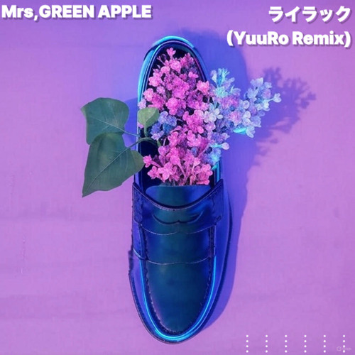 Stream Mrs,GREEN APPLE - ライラック(YuuRo Remix) by YuuRo | Listen