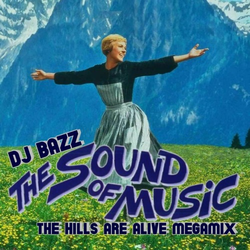 Stream The Sound Of Music (The Hills Are Alive Megamix) by BAZZ