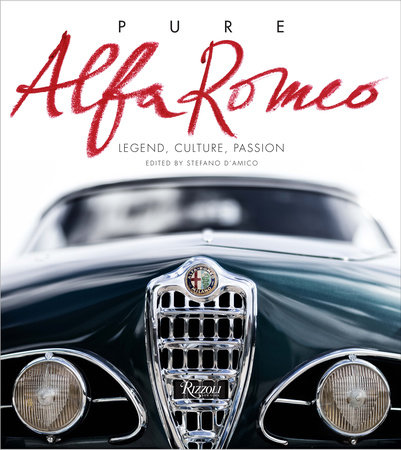 Pure Alfa Romeo: Legend, Culture, Passion - Rizzoli New York
