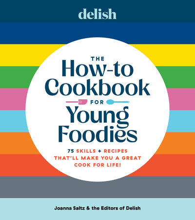 Delish The How-To Cookbook for Young Foodies by Joanna Saltz