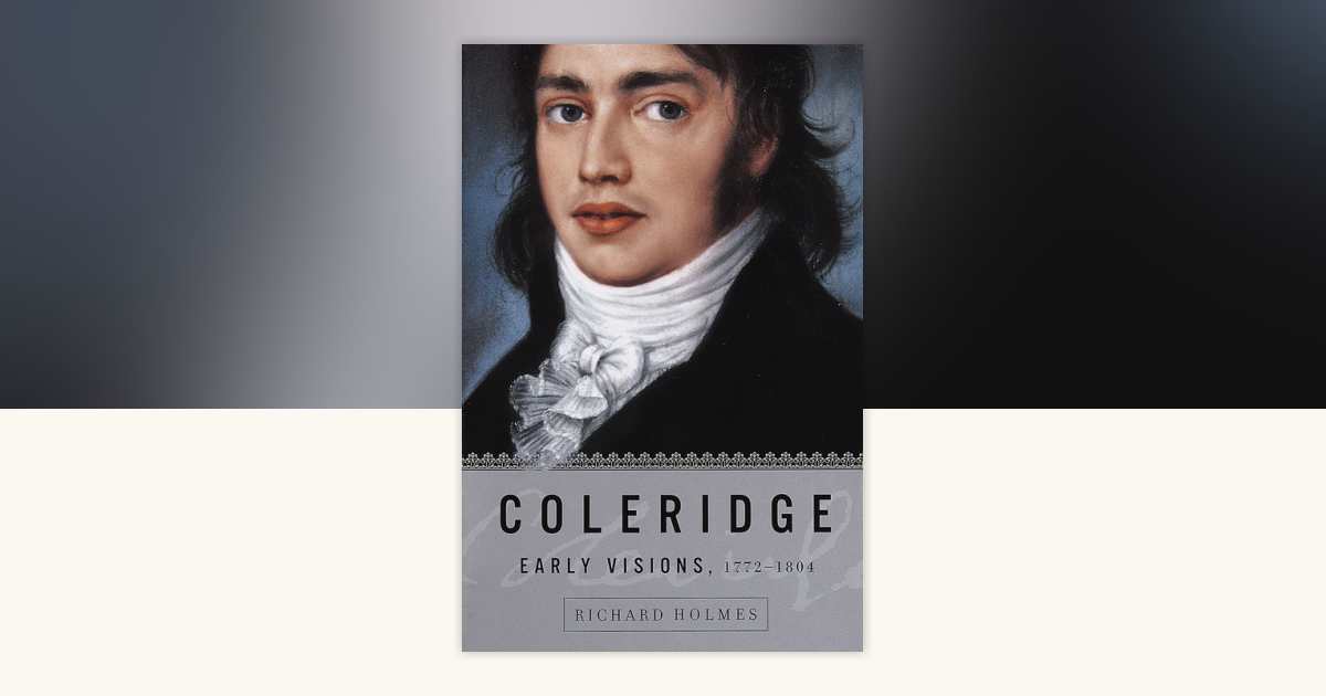 Coleridge: Early Visions, 1772-1804 by Richard Holmes