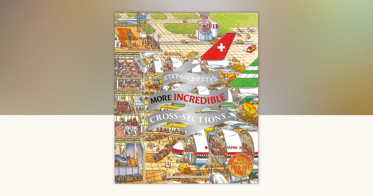 Stephen Biesty's More Incredible Cross-sections by Richard Platt