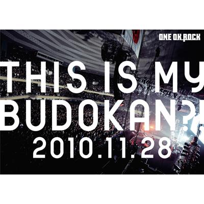 LIVE DVD「THIS IS MY BUDOKAN?! 2010.11.28」 : ONE OK ROCK