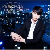 イ・ジョンヒョン (from CNBLUE) 2ndソロアルバム『METROPOLIS