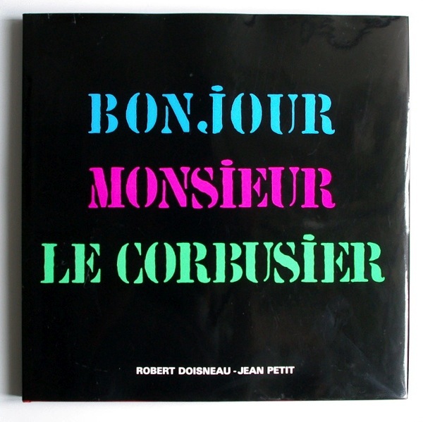 Robert Doisneau - Jean Petit / BONJOUR MONSIEUR LE CORBUSIER
