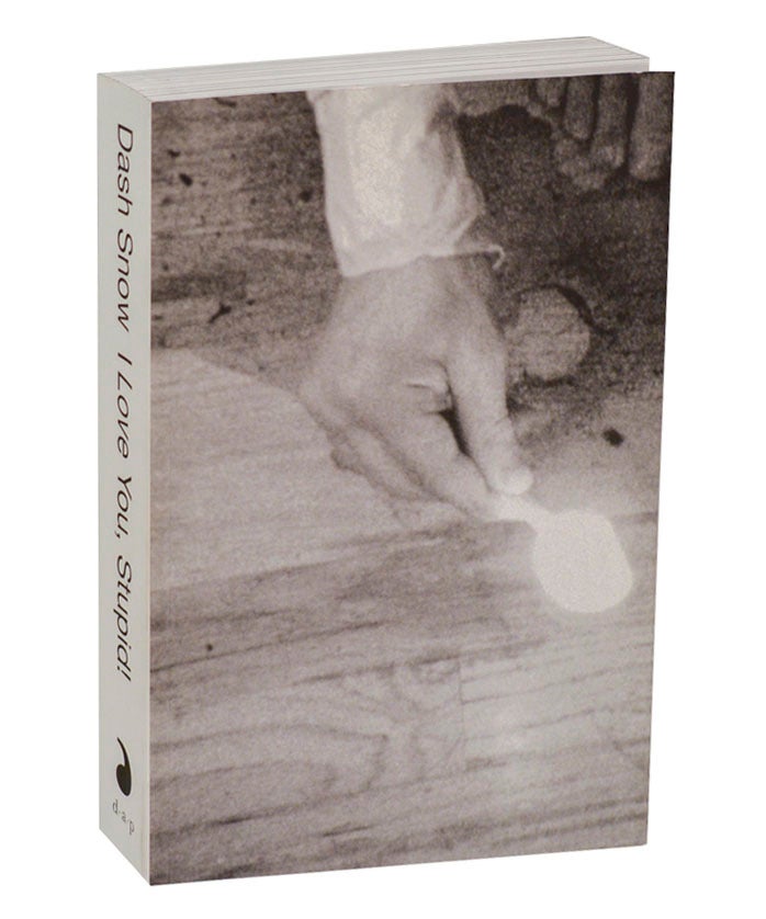 Dash Snow: I Love You, Stupid | Dash SNOW, Blair Hansen, Glenn O