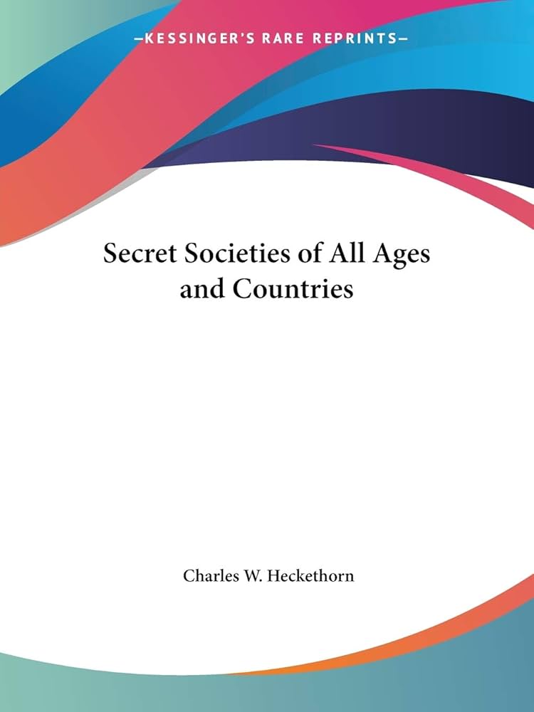 Secret Societies of All Ages and Countries: Heckethorn, Charles W