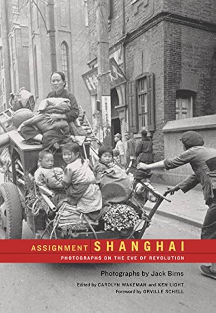 Assignment Shanghai: Photographs on the Eve of Revolution (Volume