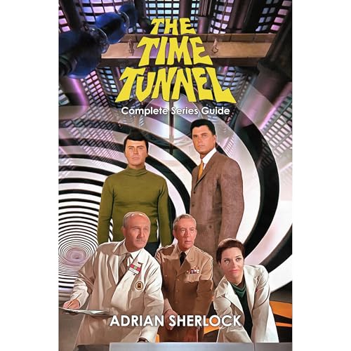 The Time Tunnel Complete Series Guide Audiobook by Adrian Sherlock