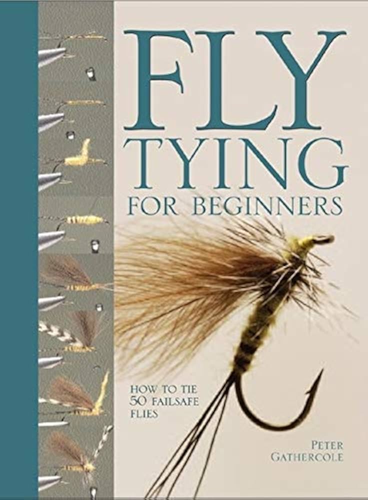 Fly Tying For Beginners: Hands-On Instructions for 50 Classic