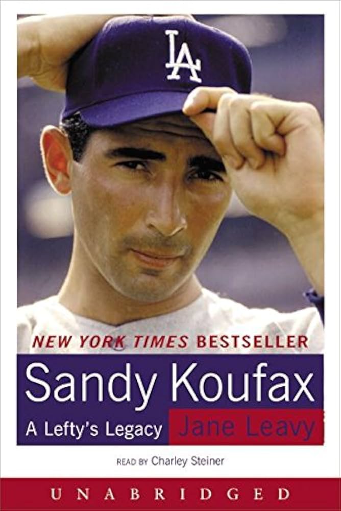 Sandy Koufax: A Lefty's Legacy: Leavy, Jane, Steiner, Charley