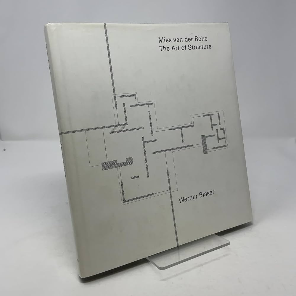 Mies Van Der Rohe: The Art of Structure: Blaser, Werner