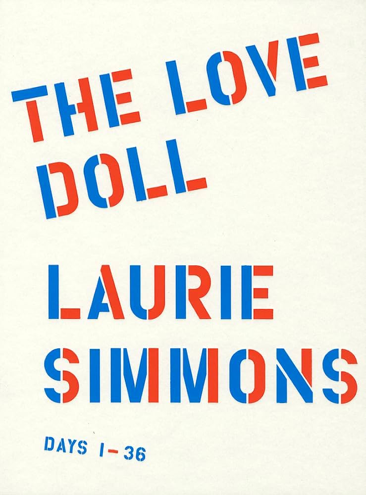 Laurie Simmons: The Love Doll: Tillman, Lynne, Simmons, Laurie