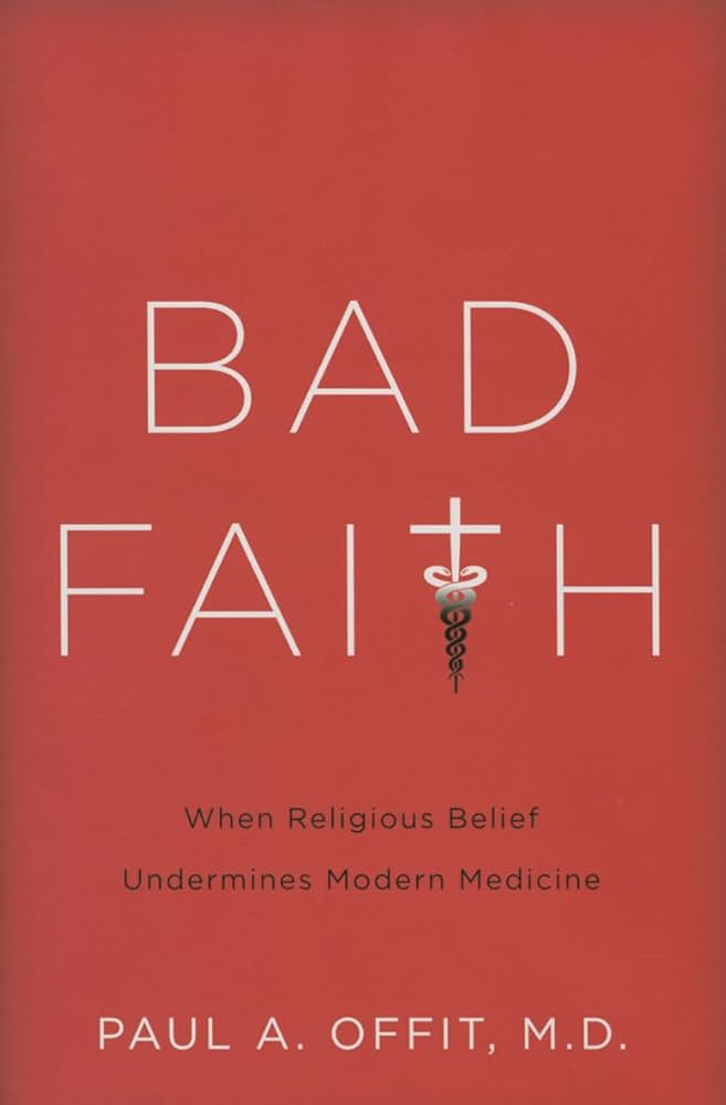 Bad Faith: When Religious Belief Undermines Modern Medicine: Offit