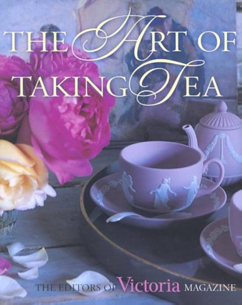 The Art of Taking Tea: Waller, Kim, Victoria Magazine
