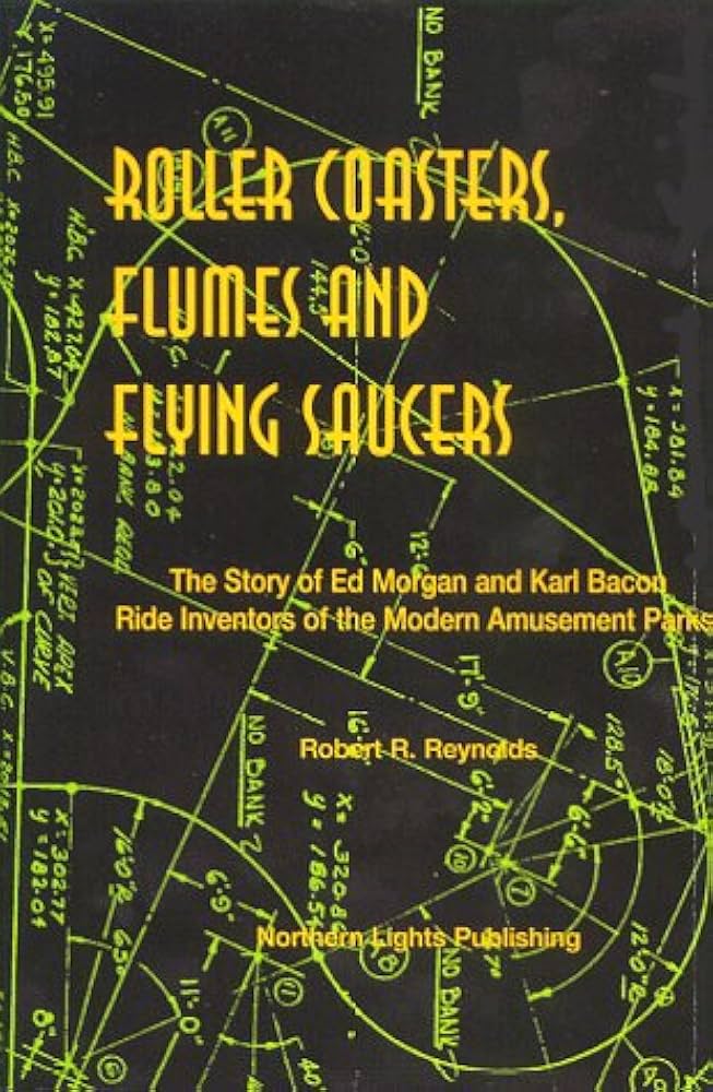 Roller Coasters, Flumes & Flying Saucers: The Story of Ed Morgan