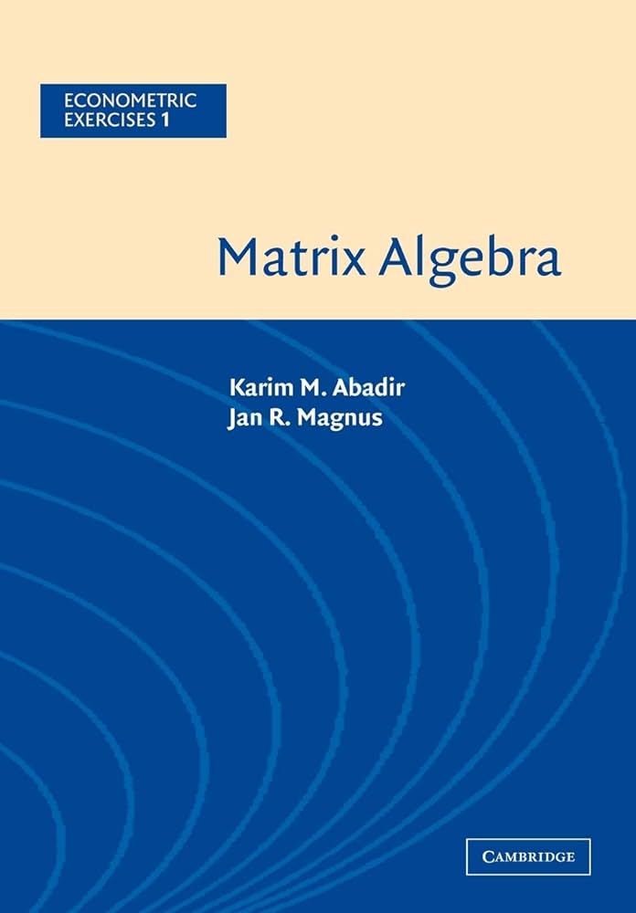 Matrix Algebra (Econometric Exercises, Vol. 1): Abadir, Karim M